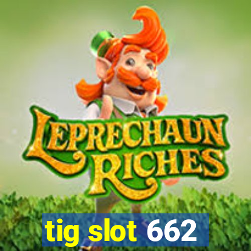 tig slot 662